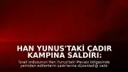 Han Yunus'taki Çadır Kampına Saldırı: 1 Ölü, 10 Yaralı