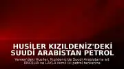 Husiler Kızıldeniz'deki Suudi Arabistan Petrol Tankerlerine Saldırı Düzenlediğini Duyurdu