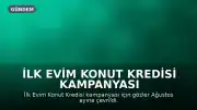 İlk Evim Konut Kredisi Kampanyası Bekleniyor: %1,20 Faiz Oranı ve Ödeme Koşulları Hakkında Detaylar