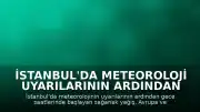 İstanbul'da Meteoroloji Uyarılarının Ardından Sağanak Yağış Etkili Oldu