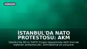 İstanbul'da NATO Protestosu: AKM Önünden Dolmabahçe'ye Yürüyüş Gerçekleştirildi
