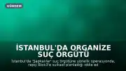 İstanbul'da Organize Suç Örgütü Operasyonu: Rapçi Blok3'e Yönelik Suikast İddiası ve 7 Tutuklama