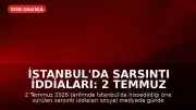 İstanbul'da Sarsıntı İddiaları: 2 Temmuz Son Deprem Verileri