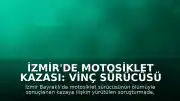 İzmir'de Motosiklet Kazası: Vinç Sürücüsü Tutuklandı