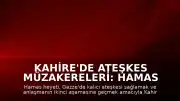 Kahire'de Ateşkes Müzakereleri: Hamas Heyeti Mısır'a Ulaştı