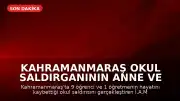 Kahramanmaraş Okul Saldırganının Anne ve Babası Hakkında İstenen Cezalar Belli Oldu
