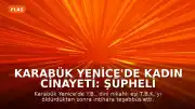 Karabük Yenice'de Kadın Cinayeti: Şüpheli Eşini Öldürdükten Sonra İntihara Teşebbüs Etti