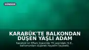 Karabük'te Balkondan Düşen Yaşlı Adam Hayatını Kaybetti
