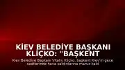Kiev Belediye Başkanı Kliçko: "Başkent hava saldırısı altında"
