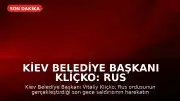 Kiev Belediye Başkanı Kliçko: Rus ordusunun gece saldırısı harekatın başından beri en büyüğü