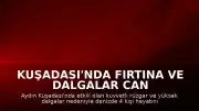Kuşadası'nda Fırtına ve Dalgalar Can Aldı: 4 Kişi Boğularak Öldü