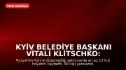 Kyiv Belediye Başkanı Vitali Klitschko: Kyiv'deki saldırılarda en az 13 kişi hayatını kaybetti