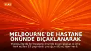 Melbourne'de Hastane Önünde Bıçaklanarak Ölüme Terk Edilen 15 Yaşındaki Çocuk İçin Şüpheliler Yakalandı