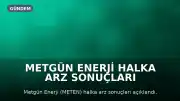 Metgün Enerji Halka Arz Sonuçları Açıklandı: İşlem Tarihi ve Pay Dağılım Detayları
