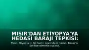 Mısır'dan Etiyopya'ya Hedasi Barajı Tepkisi: 'Politize Ediliyor'