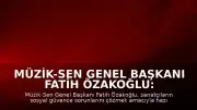 Müzik-Sen Genel Başkanı Fatih Özakoğlu: 'Refahın bireysel değil, toplumsal bir sorumluluk olduğunu anımsatacak'