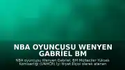 NBA Oyuncusu Wenyen Gabriel BM Mülteciler İyi Niyet Elçisi Olarak Atandı