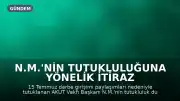N.M.'nin tutukluluğuna yönelik itiraz reddedildi
