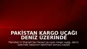 Pakistan Kargo Uçağı Deniz Üzerinde İletişimini Kaybetti: 5 Kişi Kayıp
