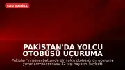 Pakistan'da Yolcu Otobüsü Uçuruma Yuvarlandı: En Az 32 Ölü