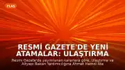 Resmi Gazete'de Yeni Atamalar: Ulaştırma ve Altyapı Bakan Yardımcılığı Görevine Ahmet Hamdi Atalay Atandı