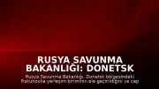 Rusya Savunma Bakanlığı: Donetsk bölgesinde Piskunovka yerleşim birimi ele geçirildi
