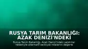 Rusya Tarım Bakanlığı: Azak Denizi'ndeki Durum İhracatı ve Gıda Arzını Etkilemeyecek