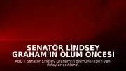Senatör Lindsey Graham'ın Ölüm Öncesi Son Anlarına İlişkin Detaylar Paylaşıldı