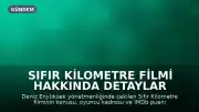 Sıfır Kilometre Filmi Hakkında Detaylar Paylaşıldı