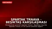 Spartak Trnava - Beşiktaş Karşılaşması Hakkında Bilgiler
