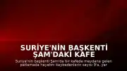 Suriye'nin Başkenti Şam'daki Kafe Patlamasında Can Kaybı 9'a Yükseldi