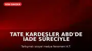 Tate Kardeşler ABD'de İade Süreciyle Karşı Karşıya