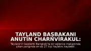 Tayland Başbakanı Anutin Charnvirakul: "En az 27 kişi hayatını kaybetti"