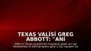 Texas Valisi Greg Abbott: "Ani sel felaketinde ilk belirlemelere göre 1 kişi hayatını kaybetti"