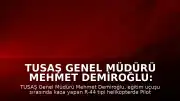 TUSAŞ Genel Müdürü Mehmet Demiroğlu: "Pilot Emekli Albay Yasa Özden Bakkal şehit olmuştur"
