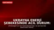 Ukrayna Enerji Şebekesinde Acil Durum: Kiev ve Çevresinde Elektrik Kesintileri Yaşanıyor