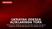 Ukrayna Odessa Açıklarında Türk Şirketine Ait Ticari Gemi İHA Saldırısına Uğradı