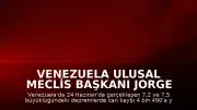 Venezuela Ulusal Meclis Başkanı Jorge Rodriguez: "Can kaybı 4 bin 490'a yükseldi"
