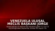 Venezuela Ulusal Meclis Başkanı Jorge Rodriguez: Depremlerde ölü sayısı 2 bin 295'e yükseldi
