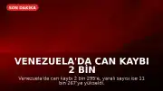 Venezuela'da Can Kaybı 2 Bin 295'e Ulaştı: 7 Günlük Ulusal Yas İlan Edildi