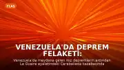 Venezuela'da Deprem Felaketi: Caraballeda'da Arama Çalışmaları Sürüyor