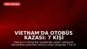 Vietnam'da Otobüs Kazası: 7 Kişi Hayatını Kaybetti, 5 Yaralı