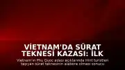 Vietnam'da Sürat Teknesi Kazası: İlk Belirlemelere Göre 15 Kişi Hayatını Kaybetti