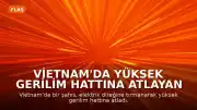 Vietnam'da Yüksek Gerilim Hattına Atlayan Şahıs Hayatını Kaybetti