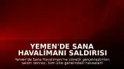 Yemen'de Sana Havalimanı Saldırısı Sonrası Tüm Havaalanları Uçuşlara Kapatıldı