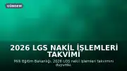 2026 LGS Nakil İşlemleri Takvimi Açıklandı: Başvurular Ne Zaman Başlayacak?