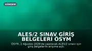ALES/2 Sınav Giriş Belgeleri ÖSYM AİS'te Erişime Açıldı