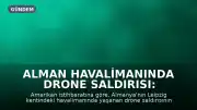 Alman Havalimanında Drone Saldırısı: Rusya'nın Parmağı Olabilir mi?