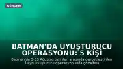 Batman'da Uyuşturucu Operasyonu: 5 Kişi Tutuklandı