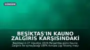 Beşiktaş'ın Kauno Zalgiris Karşısındaki Avrupa Ligi Rövanş Maçı Bilgileri Belli Oldu